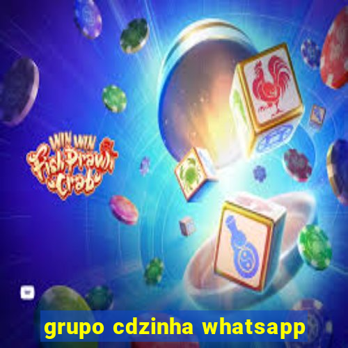 grupo cdzinha whatsapp